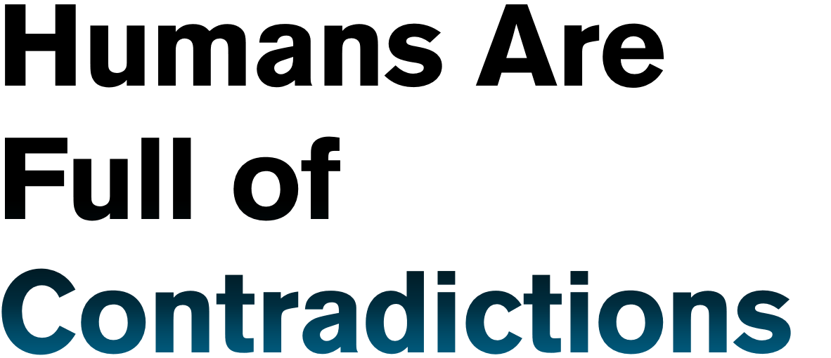 Humans Are Full of Contradictions